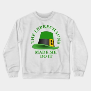 The Leprechauns Made Me Do It Crewneck Sweatshirt